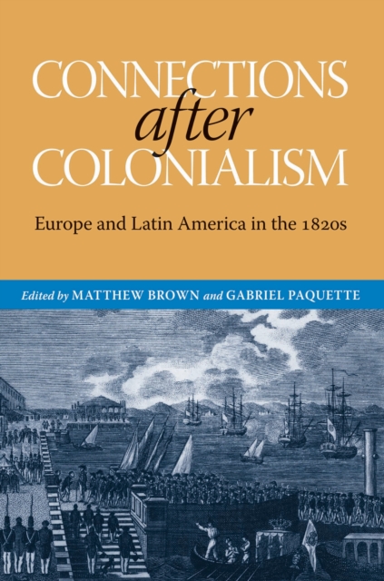 Connections after Colonialism : Europe and Latin America in the 1820s, EPUB eBook