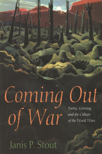 Coming Out of War : Poetry, Grieving, and the Culture of the World Wars, EPUB eBook