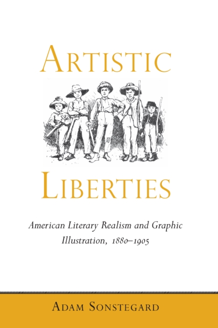 Artistic Liberties : American Literary Realism and Graphic Illustration, 1880-1905, EPUB eBook