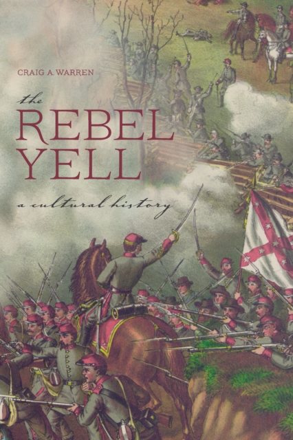 The Rebel Yell : A Cultural History, EPUB eBook