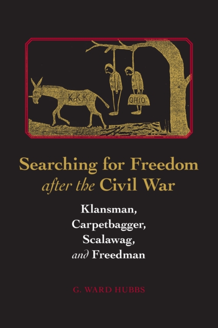 Searching for Freedom after the Civil War : Klansman, Carpetbagger, Scalawag, and Freedman, EPUB eBook