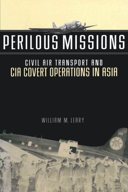 Perilous Missions : Civil Air Transport and CIA Covert Operations in Asia, EPUB eBook