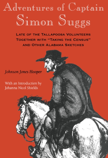 Adventures of Captain Simon Suggs : Late of the Tallapoosa Volunteers; Together with Taking the Census and Other Alabama Sketches, EPUB eBook