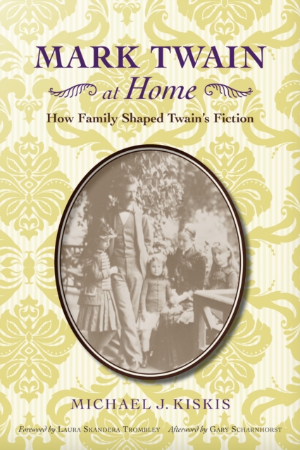 Mark Twain at Home : How Family Shaped Twain's Fiction, EPUB eBook