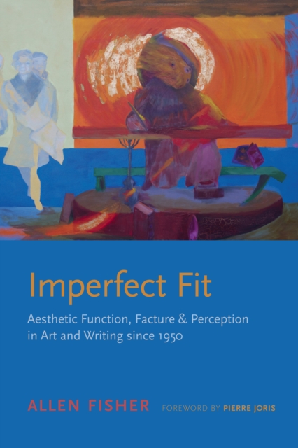 Imperfect Fit : Aesthetic Function, Facture, and Perception in Art and Writing since 1950, EPUB eBook