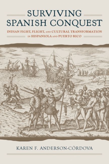 Surviving Spanish Conquest : Indian Fight, Flight, and Cultural Transformation in Hispaniola and Puerto Rico, EPUB eBook