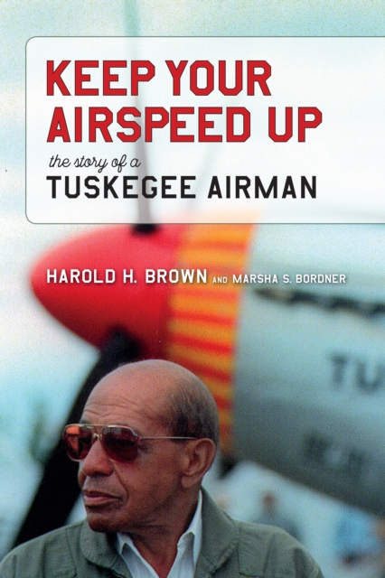Keep Your Airspeed Up : The Story of a Tuskegee Airman, EPUB eBook