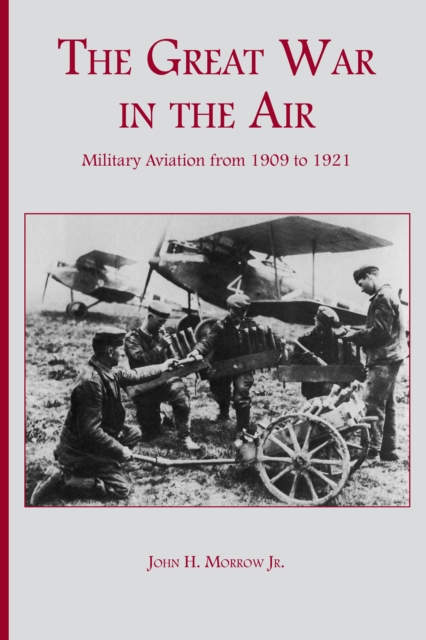The Great War in the Air : Military Aviation from 1909 to 1921, EPUB eBook