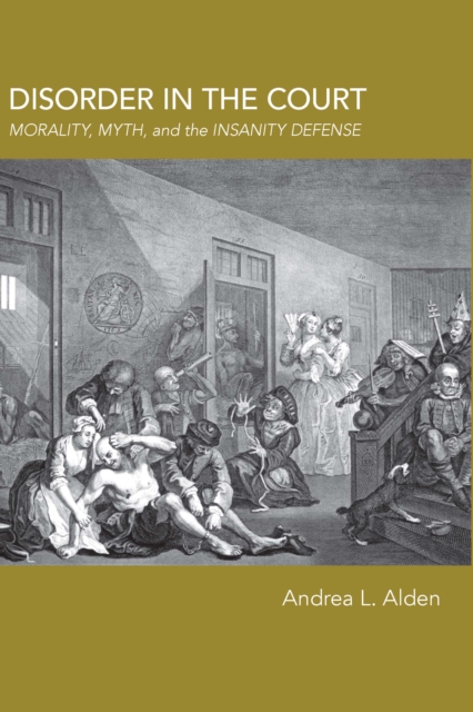 Disorder in the Court : Morality, Myth, and the Insanity Defense, EPUB eBook