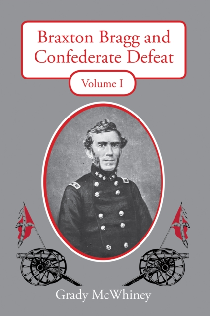 Braxton Bragg and Confederate Defeat : Volume 1, EPUB eBook