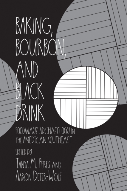 Baking, Bourbon, and Black Drink : Foodways Archaeology in the American Southeast, EPUB eBook