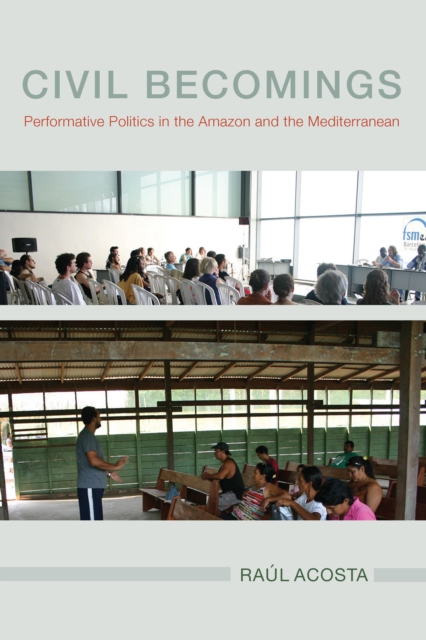 Civil Becomings : Performative Politics in the Amazon and the Mediterranean, EPUB eBook