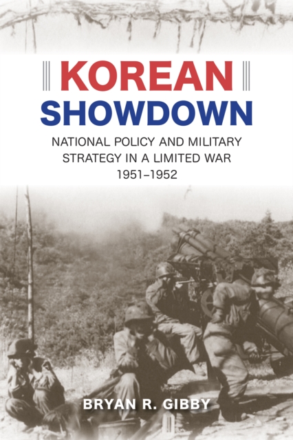 Korean Showdown : National Policy and Military Strategy in a Limited War, 1951-1952, EPUB eBook