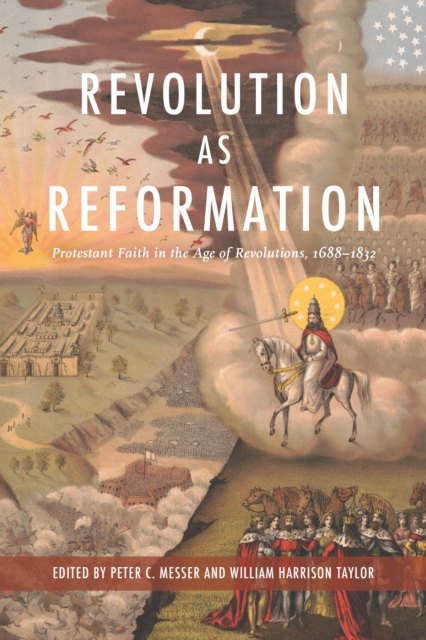 Revolution as Reformation : Protestant Faith in the Age of Revolutions, 1688-1832, EPUB eBook