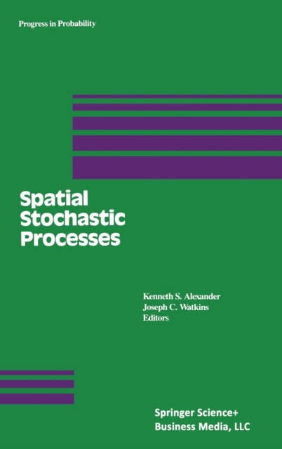 Spatial Stochastic Processes : A Festschrift in Honor of Ted Harris on his Seventieth Birthday, Hardback Book
