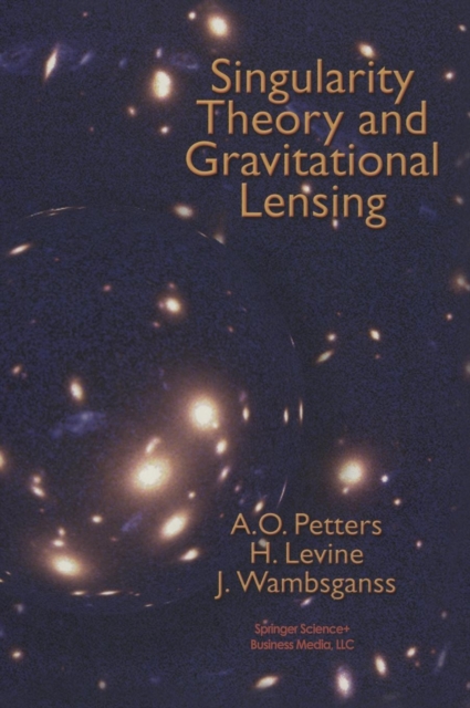 Singularity Theory and Gravitational Lensing, Hardback Book