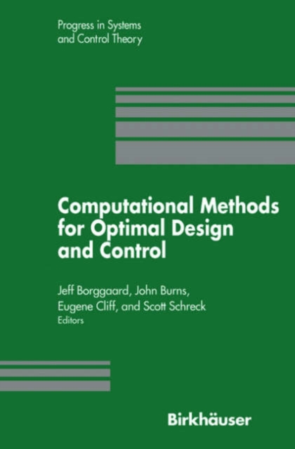 Computational Methods for Optimal Design and Control : Proceedings of the AFOSR Workshop on Optimal Design and Control Arlington, Virginia 30 September-3 October, 1997, Hardback Book