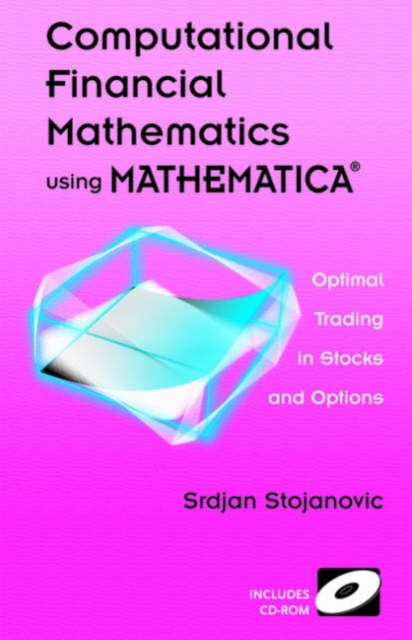 Computational Financial Mathematics using MATHEMATICA (R) : Optimal Trading in Stocks and Options, Hardback Book