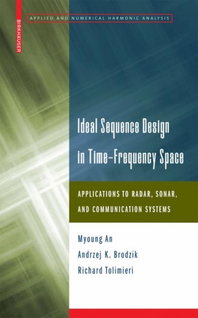 Ideal Sequence Design in Time-frequency Space : Applications to Radar, Sonar, and Communication Systems, Hardback Book