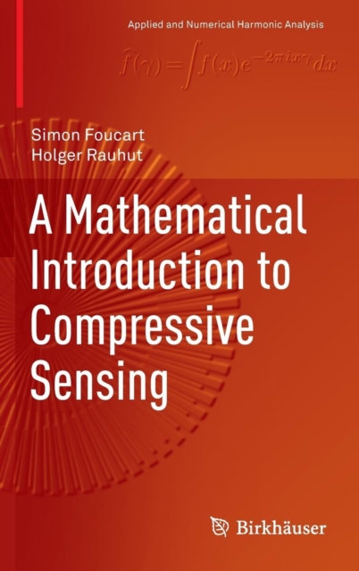 A Mathematical Introduction to Compressive Sensing, Hardback Book