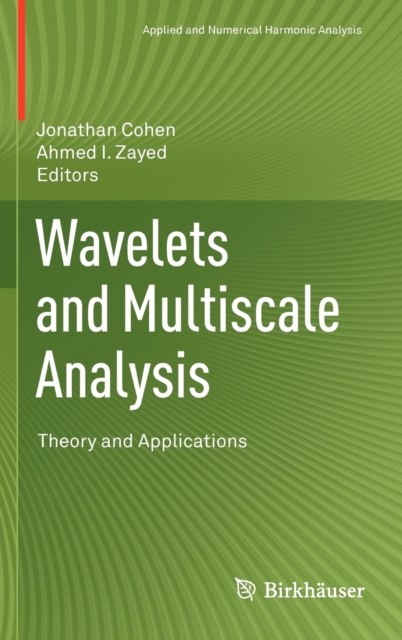 Wavelets and Multiscale Analysis : Theory and Applications, Hardback Book