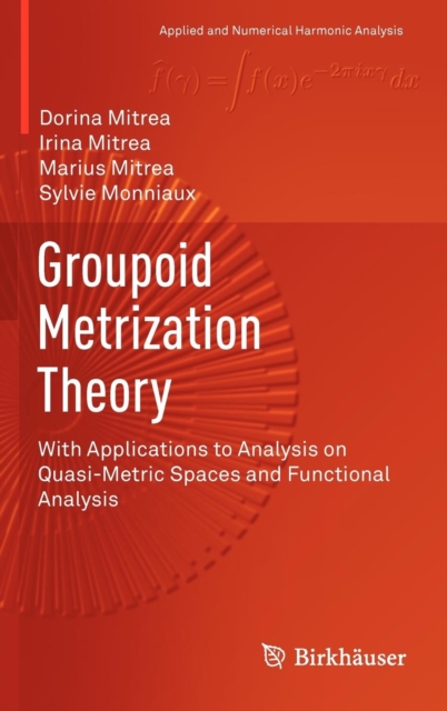 Groupoid Metrization Theory : with Applications to Analysis on Quasi-metric Spaces and Functional Analysis, Hardback Book