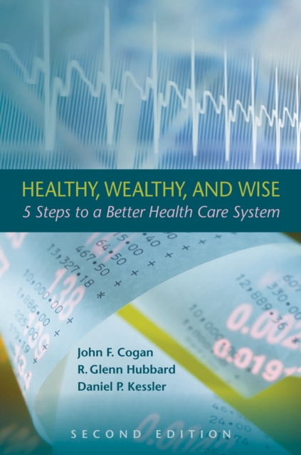 Healthy, Wealthy, and Wise : 5 Steps to a Better Health Care System, Second Edition, Hardback Book