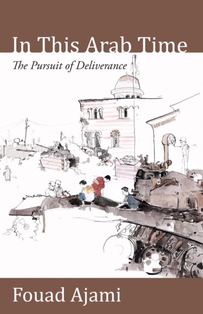 In This Arab Time : The Pursuit of Deliverance, Hardback Book