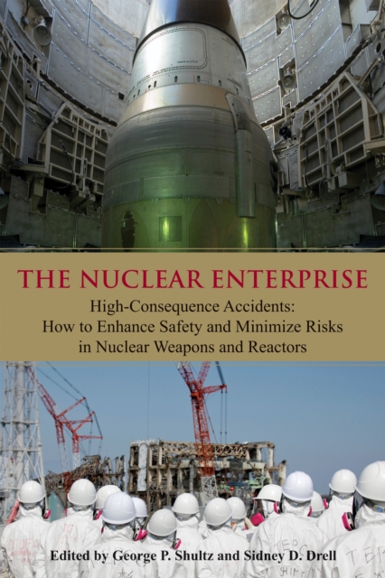 The Nuclear Enterprise : High-Consequence Accidents: How to Enhance Safety and Minimize Risks in Nuclear Weapons and Reactors, Paperback / softback Book