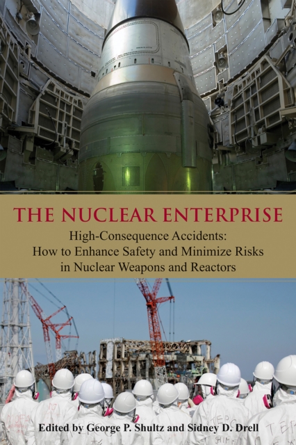 The Nuclear Enterprise : High-Consequence Accidents: How to Enhance Safety and Minimize Risks in Nuclear Weapons and Reactors, EPUB eBook
