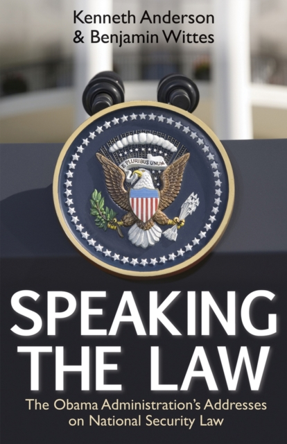 Speaking the Law : The Obama Administration's Addresses on National Security Law, Hardback Book