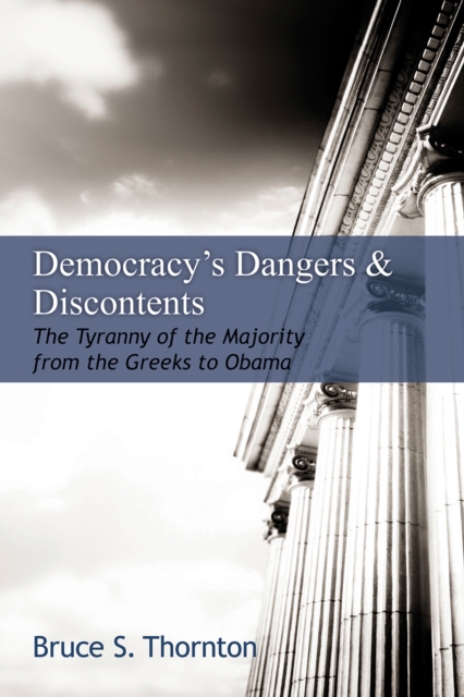 Democracy's Dangers &amp; Discontents : The Tyranny of the Majority from the Greeks to Obama, EPUB eBook