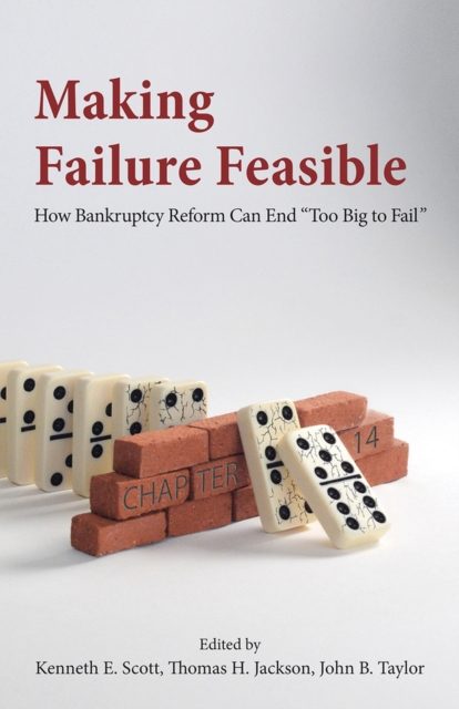 Making Failure Feasible : How Bankruptcy Reform Can End Too Big to Fail, Hardback Book