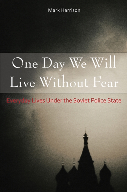 One Day We Will Live Without Fear : Everyday Lives Under the Soviet Police State, Hardback Book