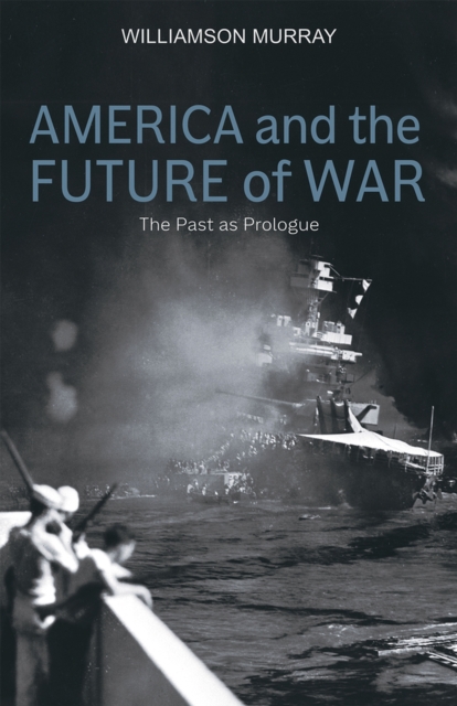 America and the Future of War : The Past as Prologue, Hardback Book