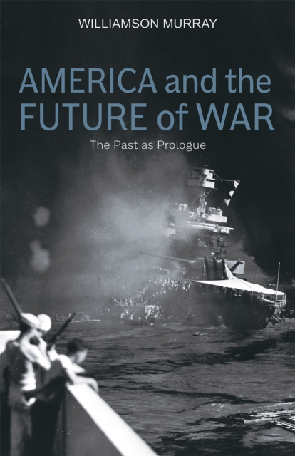 America and the Future of War : The Past as Prologue, EPUB eBook
