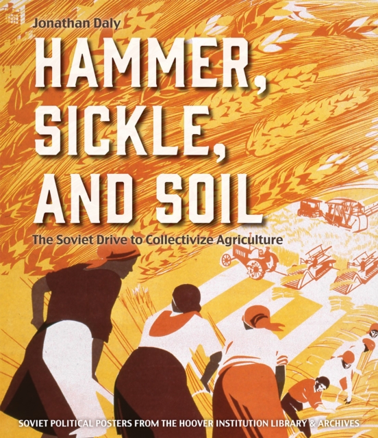 Hammer, Sickle, and Soil : The Soviet Drive to Collectivize Agriculture, EPUB eBook