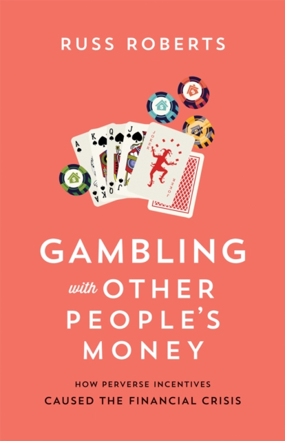 Gambling with Other People's Money : How Perverse Incentives Caused the Financial Crisis, EPUB eBook