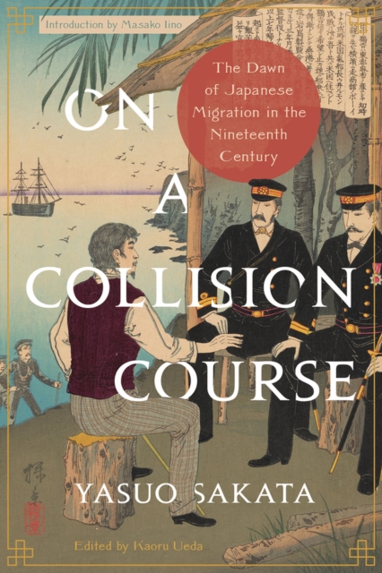 On a Collision Course : The Dawn of Japanese Migration in the Nineteenth Century, Paperback / softback Book