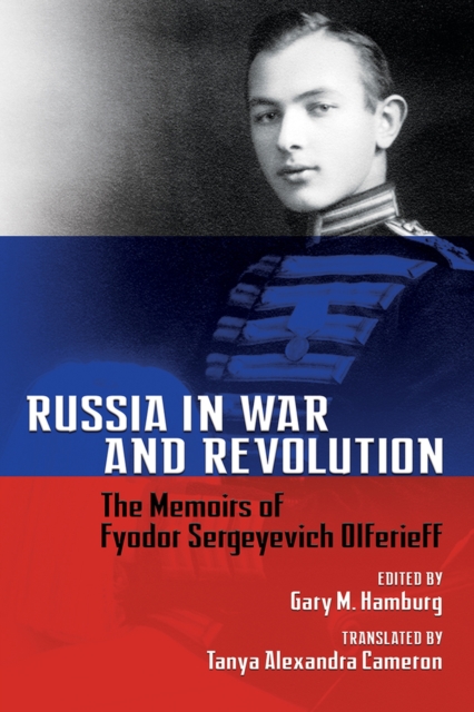 Russia in War and Revolution : The Memoirs of Fyodor Sergeyevich Olferieff, Hardback Book
