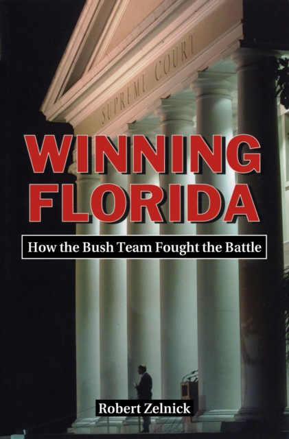 Winning Florida : How the Bush Team Fought the Battle, EPUB eBook