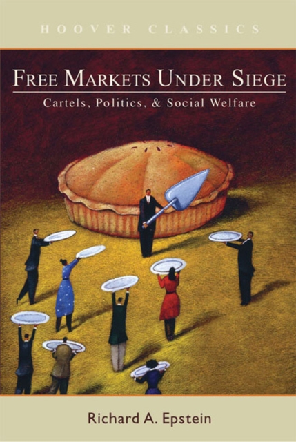 Free Markets under Siege : Cartels, Politics, and Social Welfare, Hardback Book