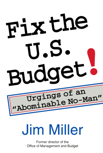 Fix the U.S. Budget! : Urgings of an "Abominable No-Man, Paperback / softback Book