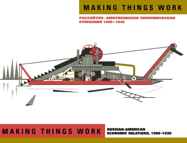Making Things Work : Russian and American Economic Relations, 1900-1930, a Bilingual Exhibition Catalog, Paperback / softback Book