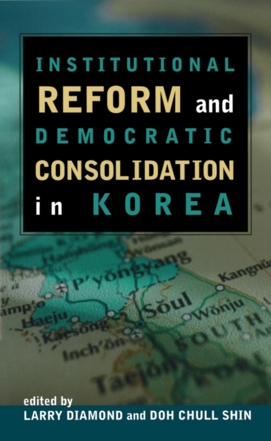 Institutional Reform and Democratic Consolidation in Korea, Paperback / softback Book