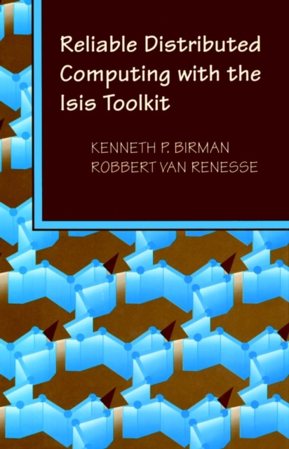 Reliable Distributed Computing with the Isis Toolkit, Hardback Book