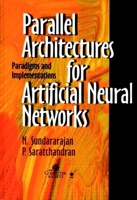 Parallel Architectures for Artificial Neural Networks : Paradigms and Implementations, Hardback Book