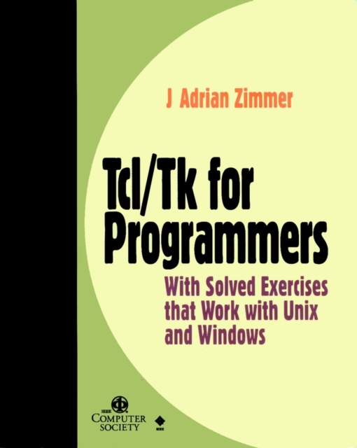 Tcl/Tk for Programmers : With Solved Exercises that Work with Unix and Windows, Paperback / softback Book