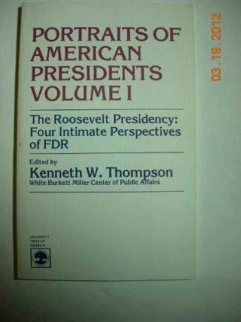 The Roosevelt Presidency : Four Intimate Perspectives on FDR, Paperback / softback Book