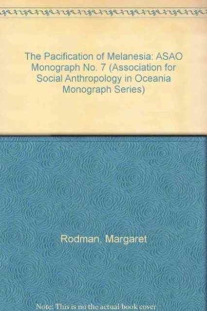 The Pacification of Melanesia : ASAO Monograph No. 7, Paperback / softback Book